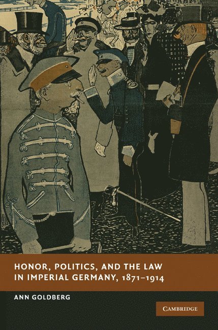 Honor, Politics, and the Law in Imperial Germany, 1871-1914 1