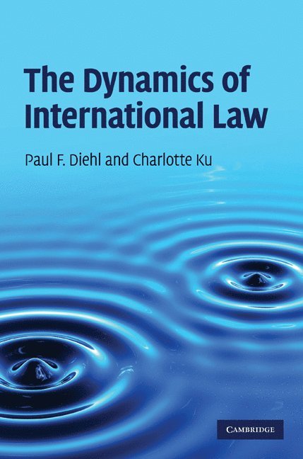 Urbana-Champaign) Diehl, Paul F. (University of Illinois, Urbana-Champaign) Ku, Charlotte (University of Illinois, Paul F. Diehl, Charlotte Ku - The Dynamics of International Law, Inbunden
