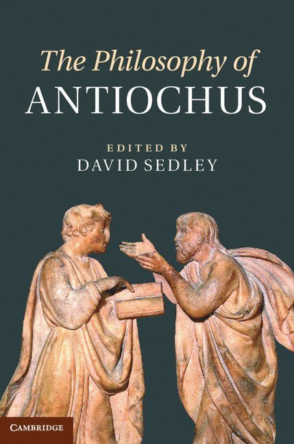David Sedley, David (University of Cambridge) Sedley - The Philosophy of Antiochus, Inbunden