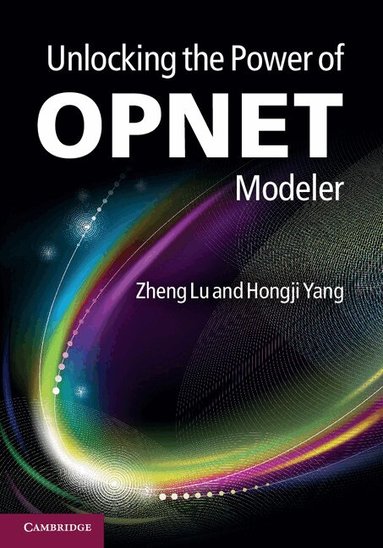 Zheng Lu, Hongji Yang - Unlocking the Power of OPNET Modeler, Inbunden