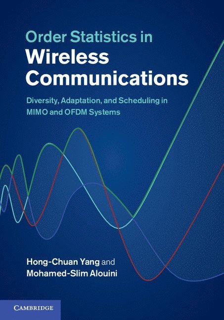Canada) Yang, Hong-Chuan (University of Victoria, Saudi Arabia) Alouini, Mohamed-Slim (King Abdullah University of Science and Technology, Hong-Chuan Yang, Mohamed-Slim Alouini - Order Statistics in Wireless Communications, Inbunden