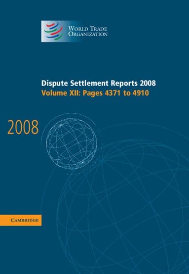World Trade Organization, World Trade Organization - Dispute Settlement Reports 2008: Volume 12, Pages 4371-4910, Inbunden