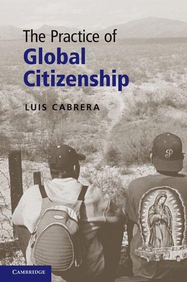 Luis Cabrera - The Practice of Global Citizenship, Inbunden
