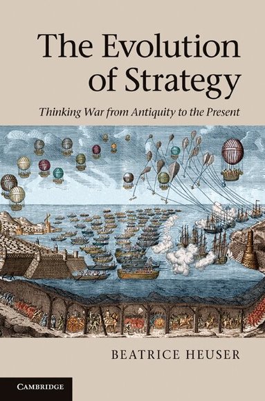 Beatrice Heuser - The Evolution of Strategy, Inbunden