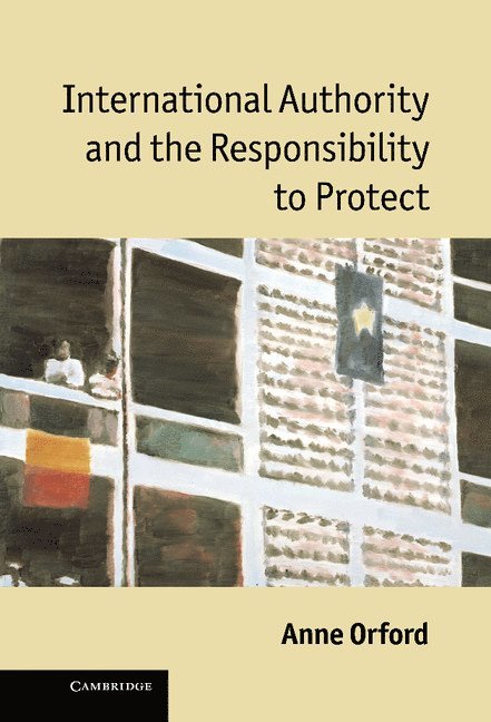 Anne Orford, Anne  (University of Melbourne) Orford - International Authority and the Responsibility to Protect, Inbunden