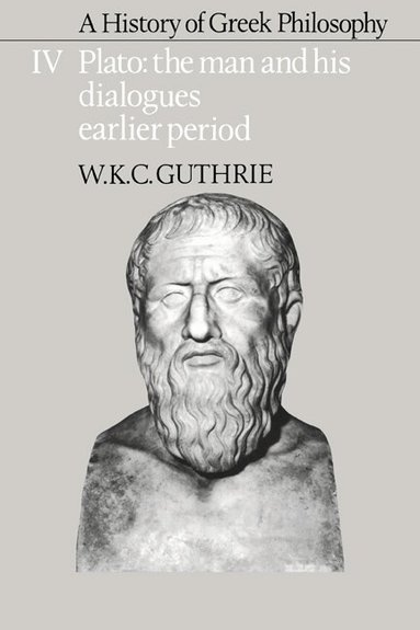 W. K. C. Guthrie - A History of Greek Philosophy: Volume 4, Plato: The Man and his Dialogues: Earlier Period, Inbunden