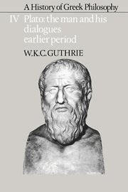 A History of Greek Philosophy: Volume 4, Plato: The Man and his Dialogues: Earlier Period 1