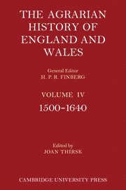 The Agrarian History of England and Wales: Volume 4, 1500-1640 1