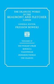 Francis Beaumont, John Fletcher, Fredson Bowers - The Dramatic Works in the Beaumont and Fletcher Canon: Volume 4, The Woman's Prize, Bonduca, Valentinian, Monsieur Thomas, The Chances, Inbunden