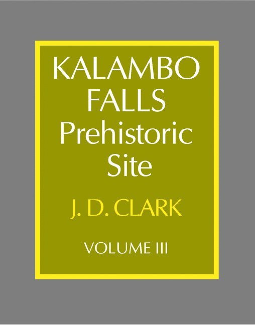 Kalambo Falls Prehistoric Site: Volume 3, The Earlier Cultures: Middle and Earlier Stone Age 1