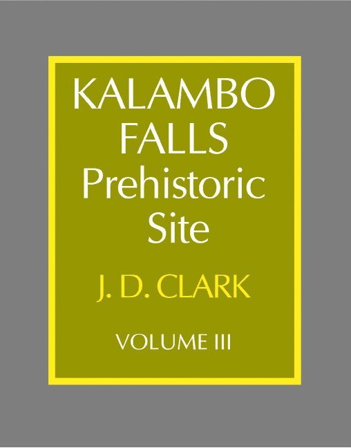 Berkeley) Clark, J. Desmond (University of California, J. Desmond Clark, J Desmond Clark - Kalambo Falls Prehistoric Site: Volume 3, The Earlier Cultures: Middle and Earlier Stone Age, Inbunden