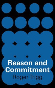 Roger Trigg - Reason and Commitment, Inbunden