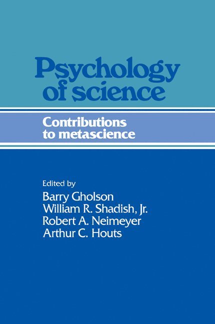 Barry Gholson, William R. Shadish, Jr. Jr, Robert A. Neimeyer, Arthur C. Houts, Jr Shadish, Jr., William R., Jr. Shadish, William R., William R. Shadish Jr - Psychology of Science, Häftad