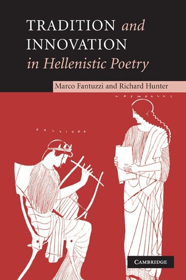 Marco Fantuzzi, Richard Hunter - Tradition and Innovation in Hellenistic Poetry, Häftad