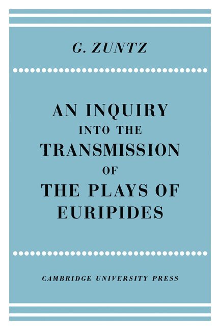 G. Zuntz - Enquiry into the Transmission of the Plays of Euripides, Häftad