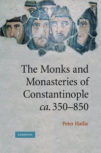 bokomslag The Monks and Monasteries of Constantinople, ca. 350-850