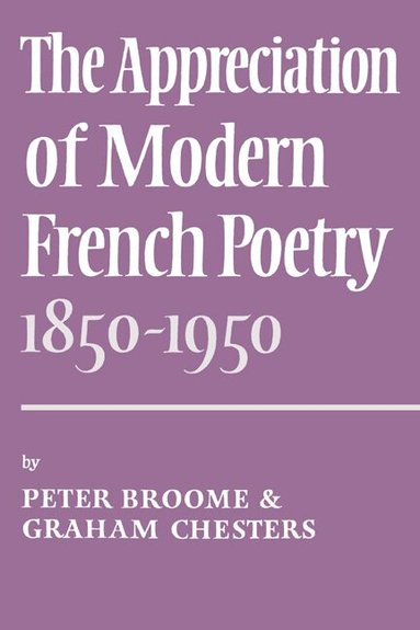 Peter Broome, Graham Chesters - The Appreciation of Modern French Poetry (1850-1950), Häftad