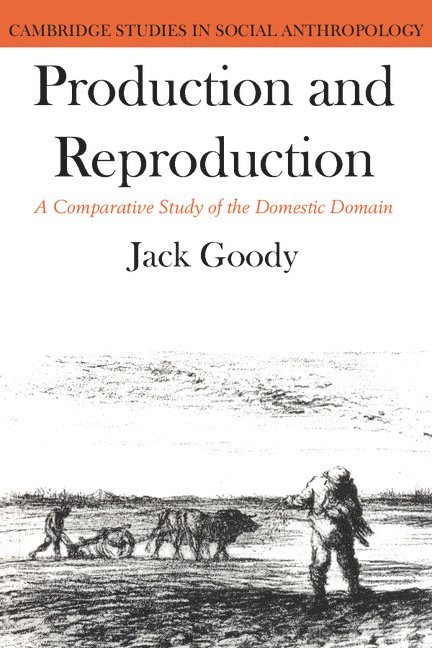 Jack Goody - Production and Reproduction, Inbunden