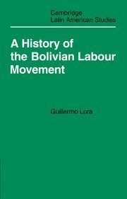 Guillermo Lora, Laurence Whitehead - A History of the Bolivian Labour Movement 1848-1971, Inbunden