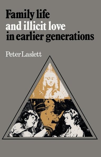 Peter Laslett - Family Life and Illicit Love in Earlier Generations, Inbunden