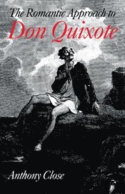 Anthony Close - The Romantic Approach to 'Don Quixote', Inbunden