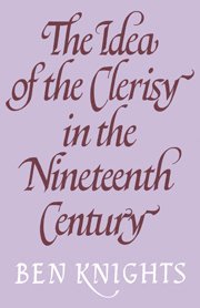 Ben Knights - The Idea of the Clerisy in the Nineteenth Century, Inbunden