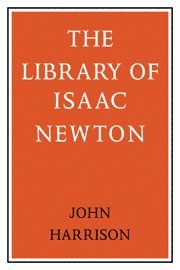John Harrison - The Library of Isaac Newton, Inbunden