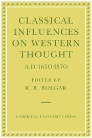R. R. Bolgar - Classical Influences on Western Thought A.D. 1650-1870, Inbunden
