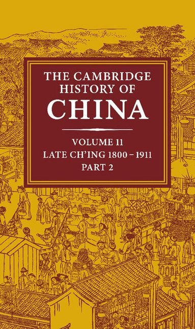J. K. Fairbank, John K. Fairbank, Kwang-Ching Liu - The Cambridge History of China: Volume 11, Late Ch'ing, 1800-1911, Part 2, Inbunden