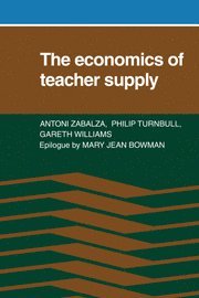 Antoni Zabalza, Philip Turnbull, Gareth Williams - The Economics of Teacher Supply, Inbunden