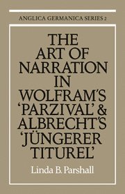 The Art of Narration in Wolfram's Parzival and Albrecht's Jungerer Titurel