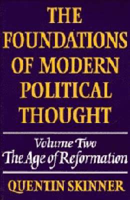 The Foundations of Modern Political Thought: Volume 2, The Age of Reformation 1