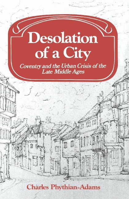 Charles Phythian-Adams - Desolation of a City, Inbunden