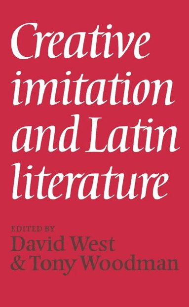 David West, Tony Woodman - Creative Imitation and Latin Literature, Inbunden