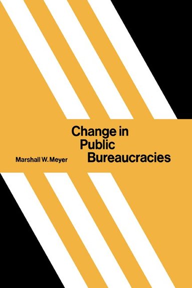 Marshall W. Meyer - Change in Public Bureaucracies, Inbunden