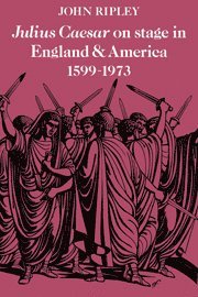 John Ripley - Julius Caesar on Stage in England and America, 1599-1973, Inbunden