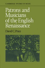 David C. Price - Patrons and Musicians of the English Renaissance, Inbunden