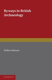 Walter Johnson - Byways in British Archaeology, Häftad