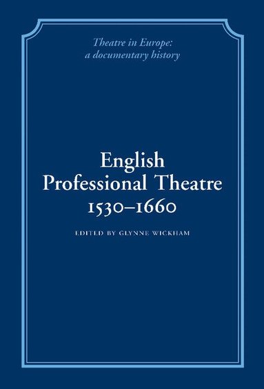 Glynne Wickham, Herbert Berry, William Ingram - English Professional Theatre, 1530-1660, Inbunden