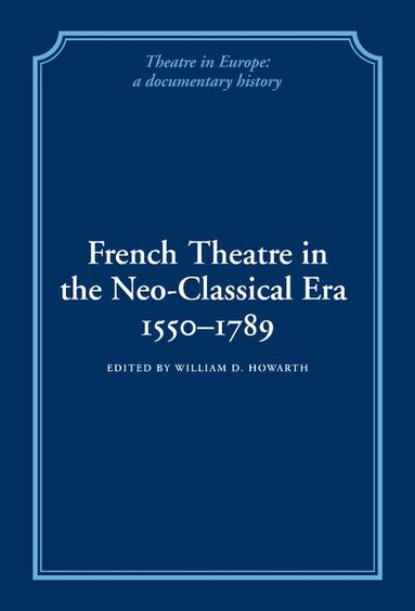 William D. Howarth - French Theatre in the Neo-classical Era, 1550-1789, Inbunden