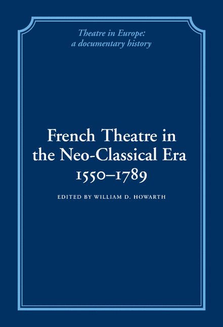William D. Howarth, William D. (University of Bristol) Howarth - French Theatre in the Neo-classical Era, 1550-1789, Inbunden