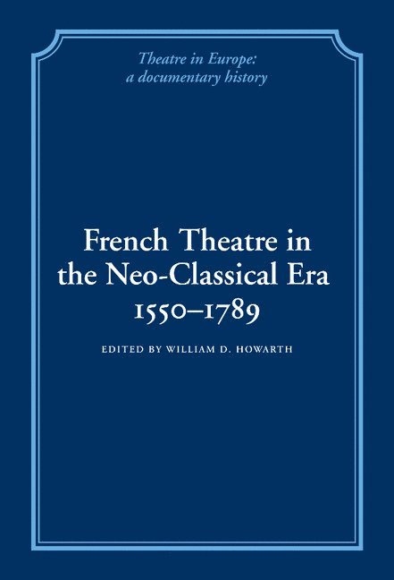 French Theatre in the Neo-classical Era, 1550-1789 1