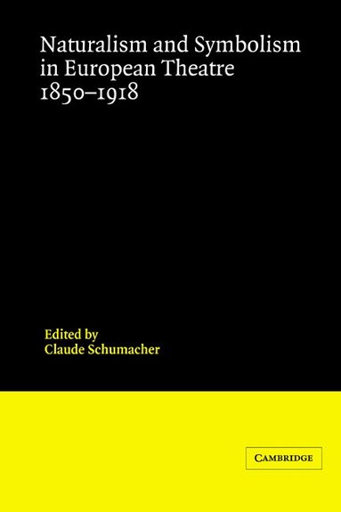 Claude Schumacher - Naturalism and Symbolism in European Theatre 1850-1918, Inbunden