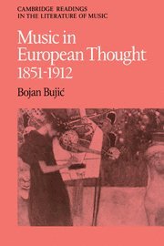 Bojan Bujic - Music in European Thought 1851-1912, Inbunden