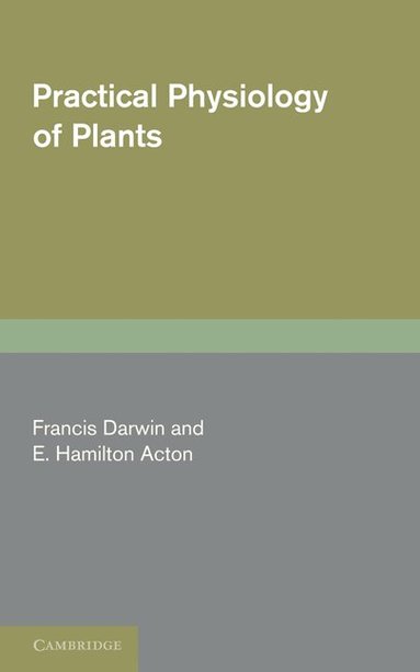 Francis Darwin, E. Hamilton Acton - Practical Physiology of Plants, Häftad