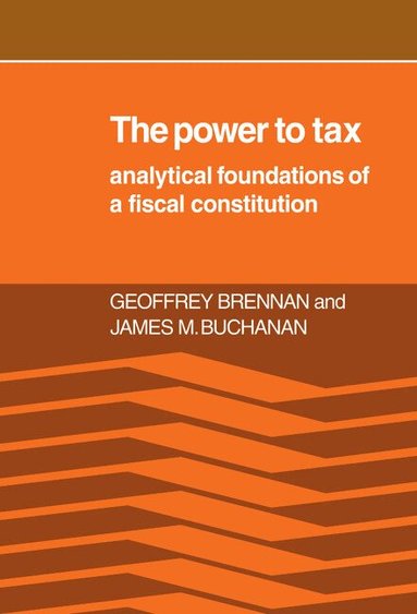 Geoffrey Brennan, James M. Buchanan - The Power to Tax, Inbunden