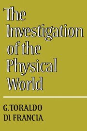 Giuliano Toraldo  di Francia - The Investigation of the Physical World, Inbunden