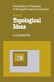 K. G. Binmore - The Foundations of Topological Analysis: A Straightforward Introduction, Inbunden