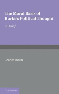 bokomslag The Moral Basis of Burke's Political Thought