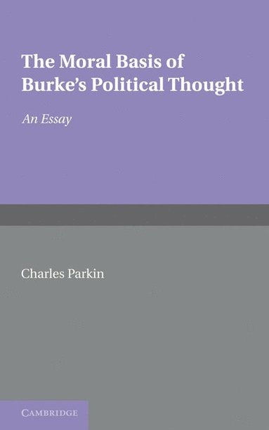 bokomslag The Moral Basis of Burke's Political Thought